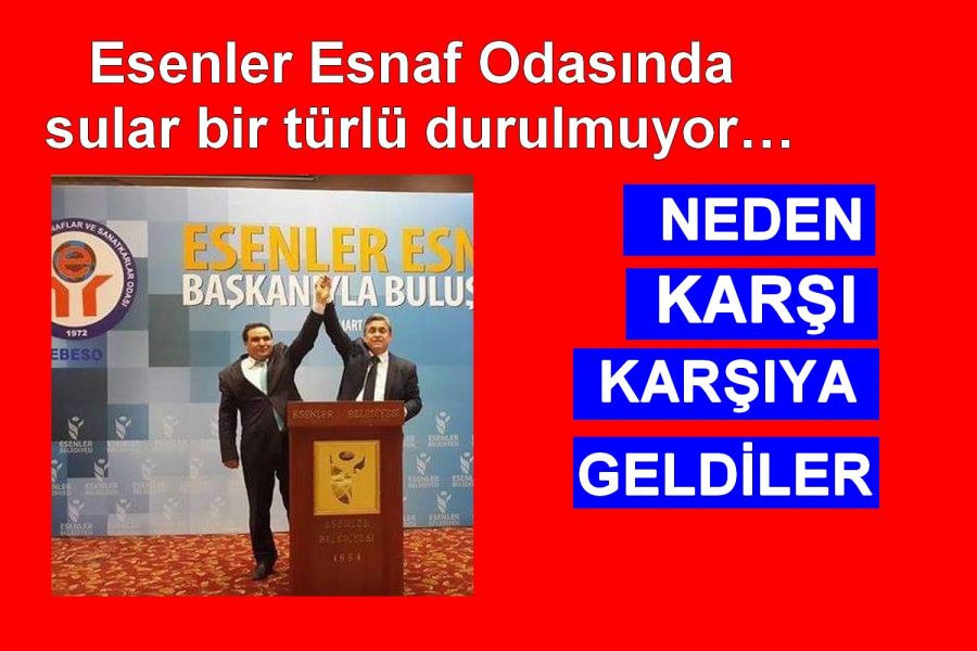 Esenler Esnaf Odasında sular bir türlü durulmuyor…