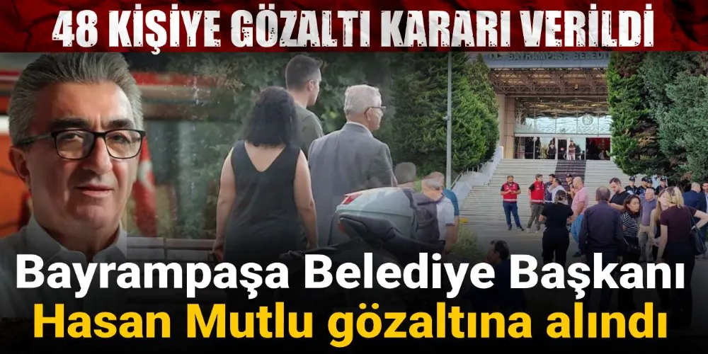 Bayrampaşa Belediye Başkanı Hasan Mutlu gözaltına alındı