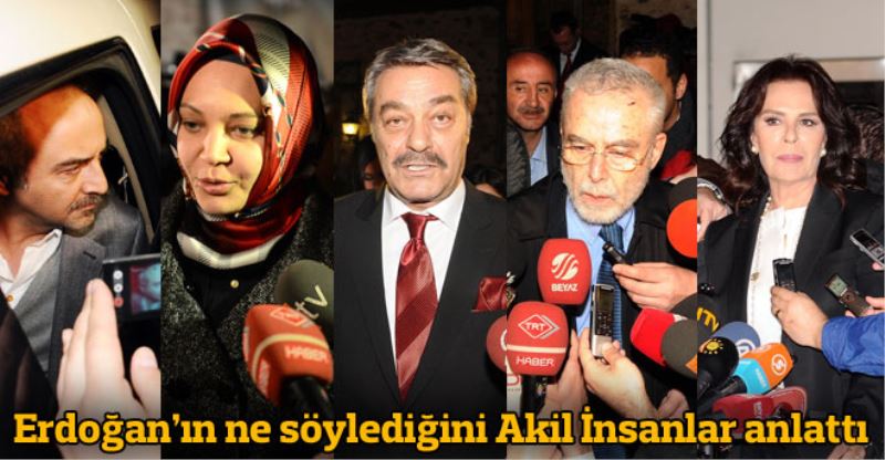 Erdogan anlatti,Akil Insanlar konustu