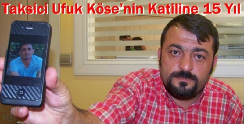 Taksici Ufuk Köse`nin Katiline 15 Yil