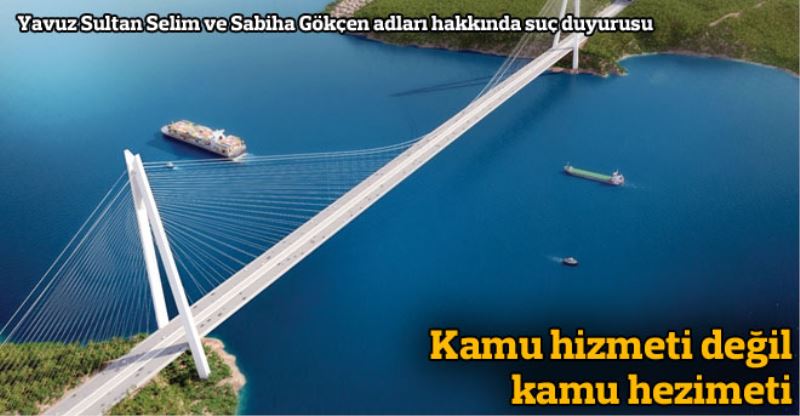 Yavuz Sultan Selim ve Sabiha Gökçen adlari hakkinda suç duyurusu