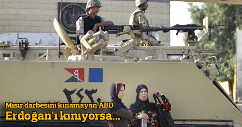 Misir darbesini kinamayan ABD, Erdogan`i kiniyorsa...