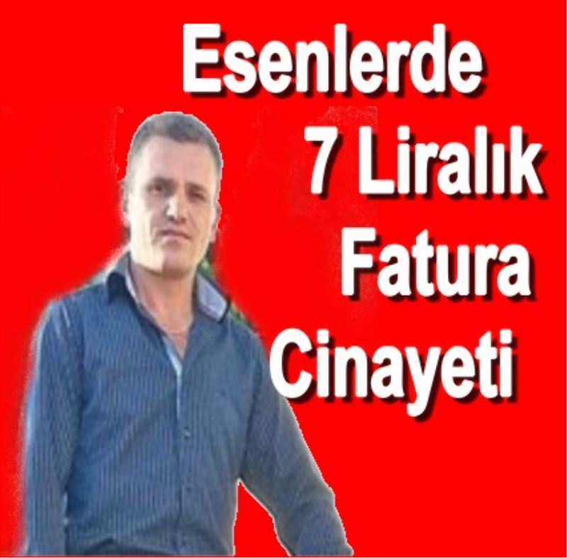 Esenlerde 7 Liralik Fatura Cinayeti!