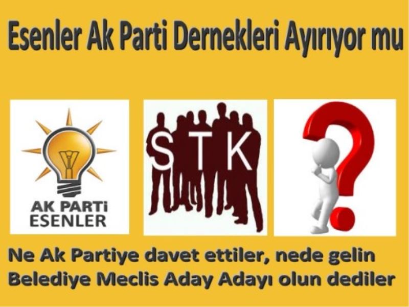 Esenler Ak Parti Dernekleri Ayiriyor mu?