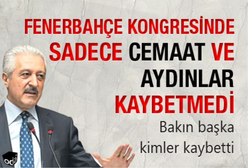 Fenerbahçe kongresinde sadece cemaat ve Aydinlar kaybetmedi