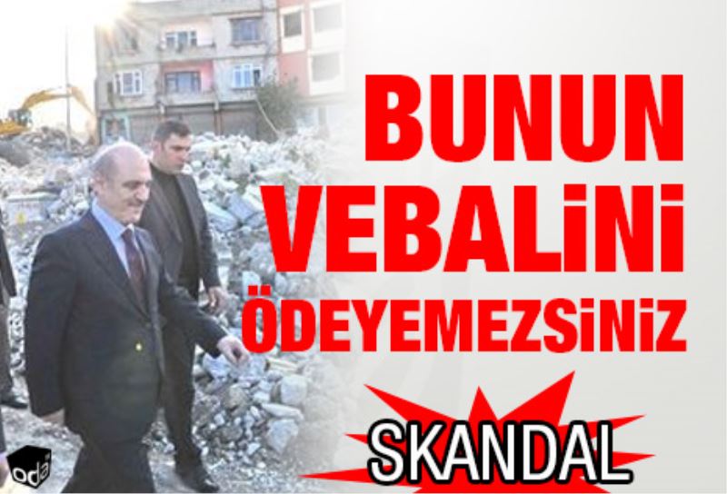 Bunun vebalini ödeyemezsiniz