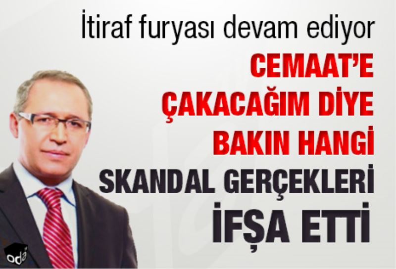 Cemaat`e çakacagim diye bakin hangi skandal gerçekleri ifsa etti