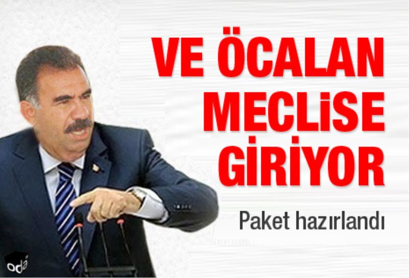 Ve Öcalan meclise giriyor