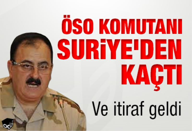 ÖSO komutani Suriye`den kaçti