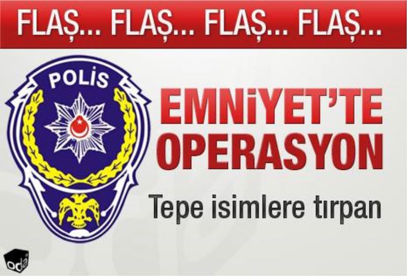 Emniyet`e operasyon