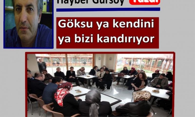 Göksu ya kendini ya bizi kandiriyor