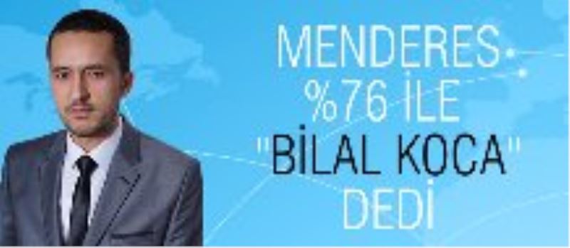 Menderes Mah. Bilal Koca ile devam dedi