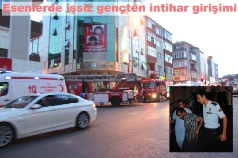 Esenlerde issiz gençten intihar girisimi