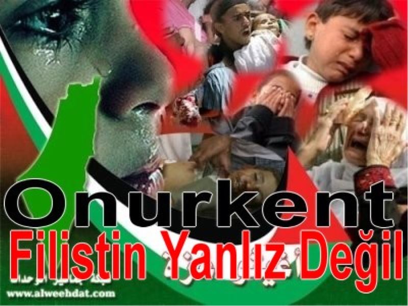 ONURKENT`TE FILISTIN`E DESTEK YÜRÜYÜSÜ.