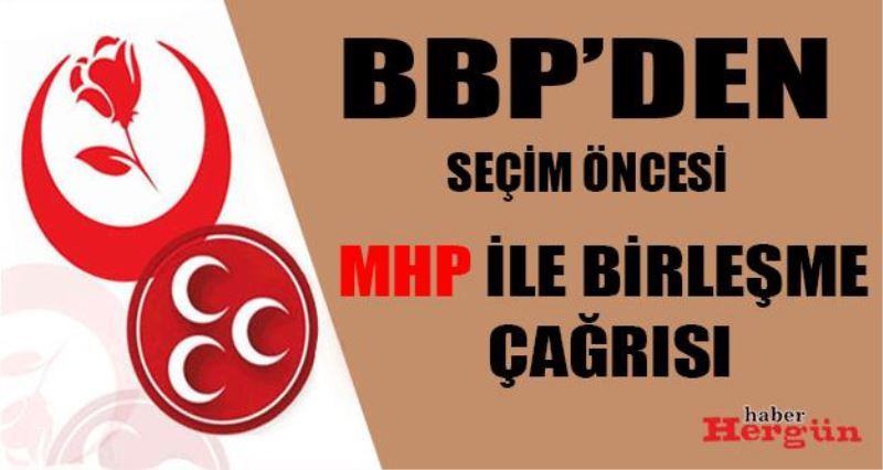 BBP`den MHP`ye Birlik Çagrisi