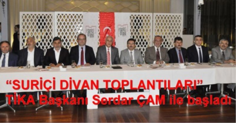 ?SURIÇI DIVAN TOPLANTILARI? TIKA Baskani Serdar ÇAM ile basladi