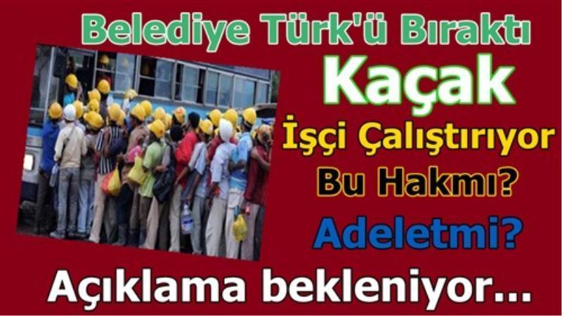Belediye Kaçak Isçimi Aliyor