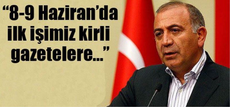 Gürsel Tekin: 8-9 Haziran`da ilk isimiz kirli gazetelere...