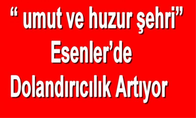 Esenler`de Dolandiricilik Artiyor