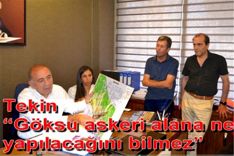 Tekin ?Göksu askeri alana ne yapilacagini bilmez?