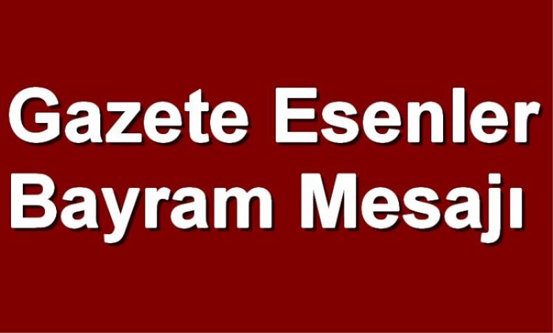 Gazete Esenlerden Bayram Mesaji