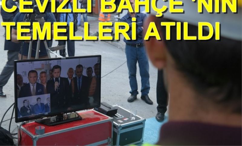 CEVIZLI BAHÇE `NIN TEMELLERI ATILDI !