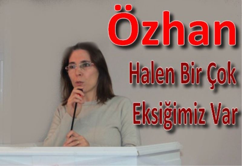 Halen Bir Çok Eksigimiz Var