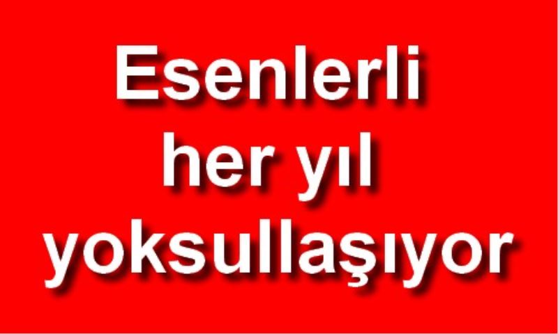 Esenlerli her yil yoksullasiyor