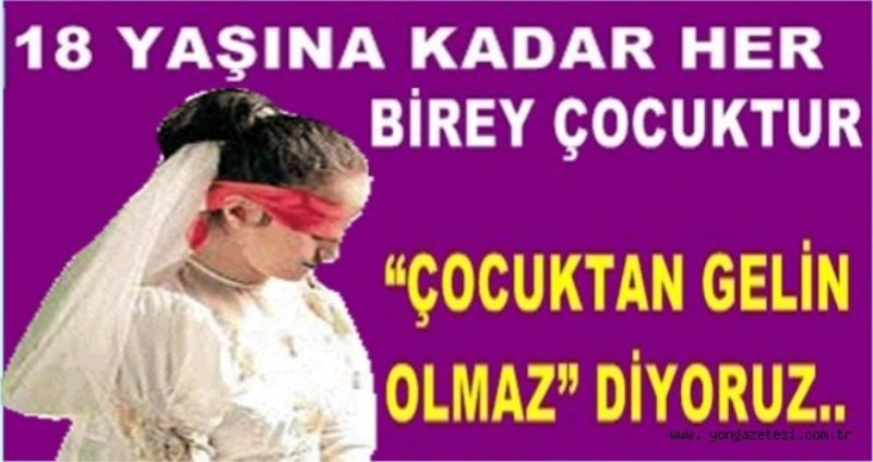 Evlilik yasinin 18 olmasi isteniyor.