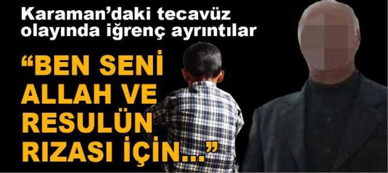 Karaman`daki tecavüz olayinda igrenç ayrintilar: Seni Allah rizasi için seviyorum.
