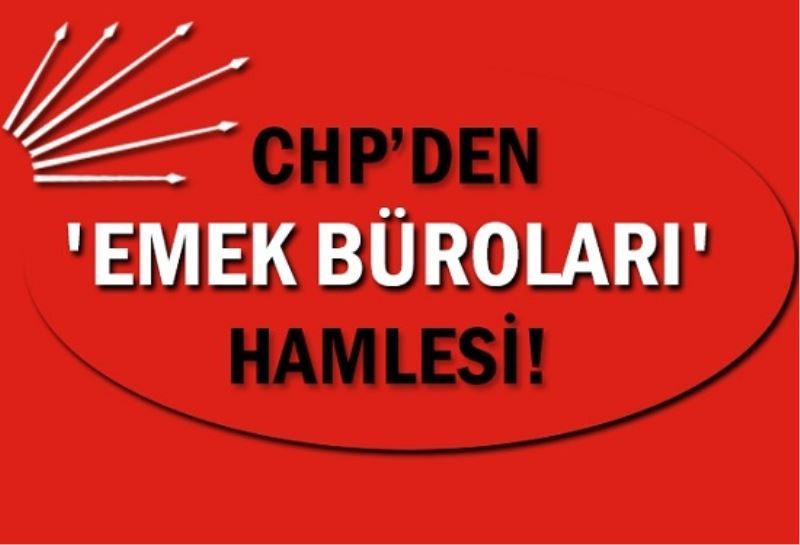 CHP`den Emek Bürolari Hamlesi