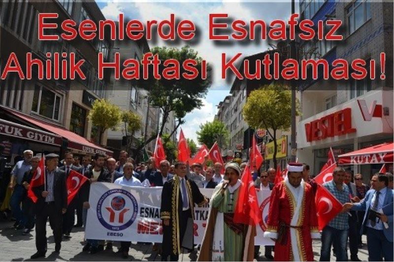 Esenlerde Esnafsiz Ahilik Haftasi Kutlamasi!