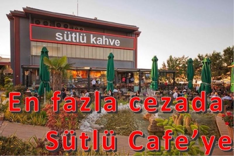 En fazla cezada Sütlü Cafe`ye