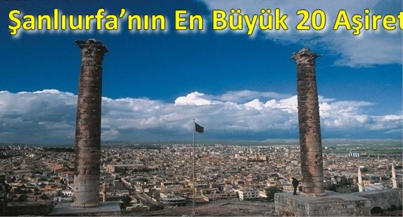Sanliurfa`nin En Büyük 20 Asireti