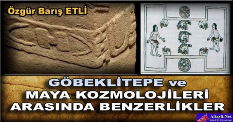 GÖBEKLITEPE VE MAYA KOZMOLOJILERI ARASINDA BENZERLIKLER