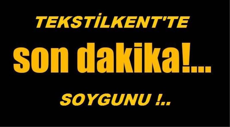 Tekstilkent`te Köstebek Hirsizlar Var.