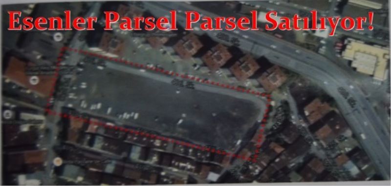 Esenler Parsel Parsel Satiliyor!