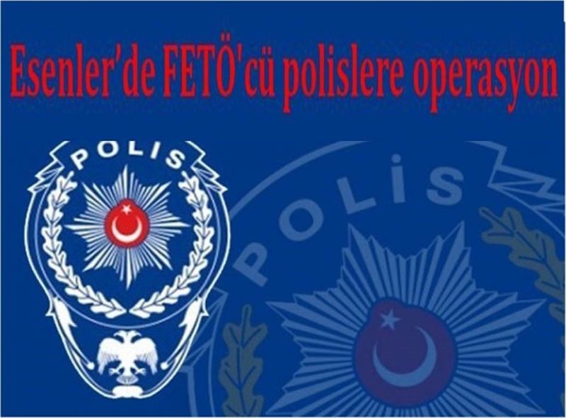 Esenler`de FETÖ`cü polislere operasyon