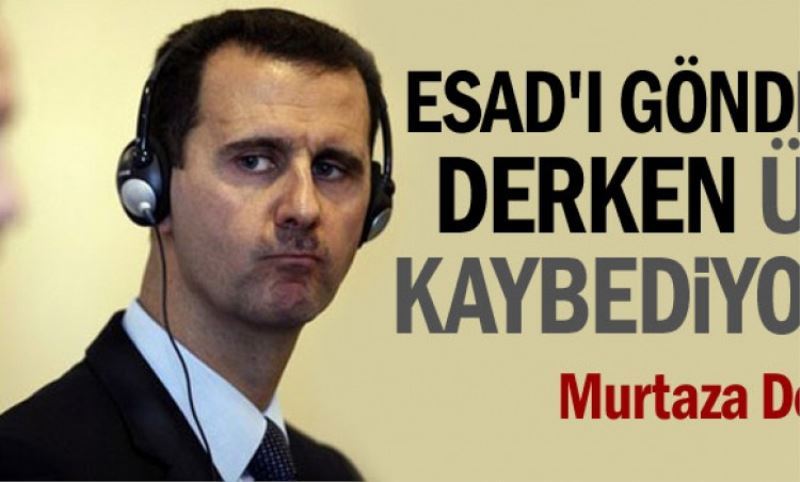 Esad`i gönderelim derken ülkeyi kaybediyorduk