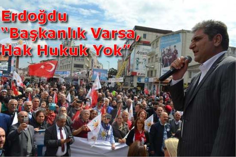 Erdogdu?Baskanlik Varsa, Hak Hukuk Yok?