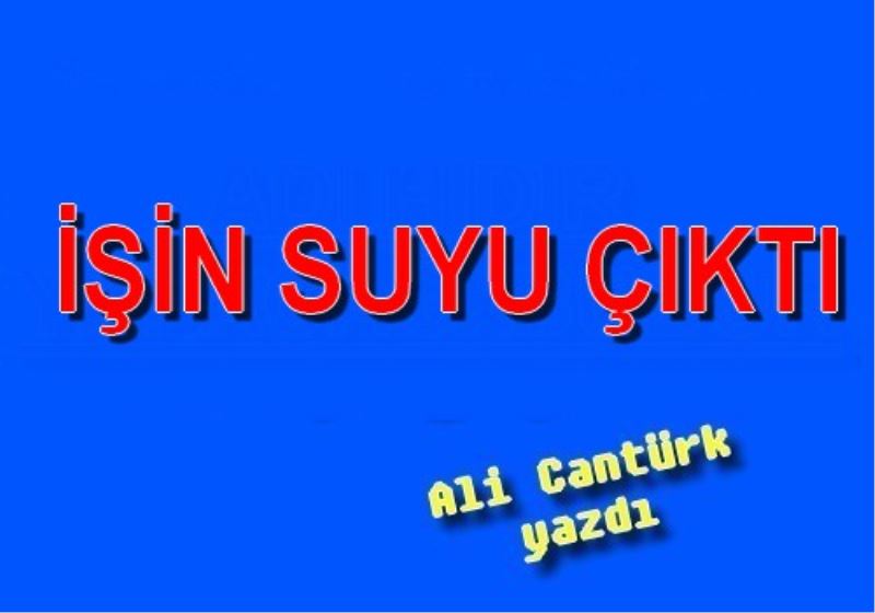 ISIN SUYU ÇIKTI
