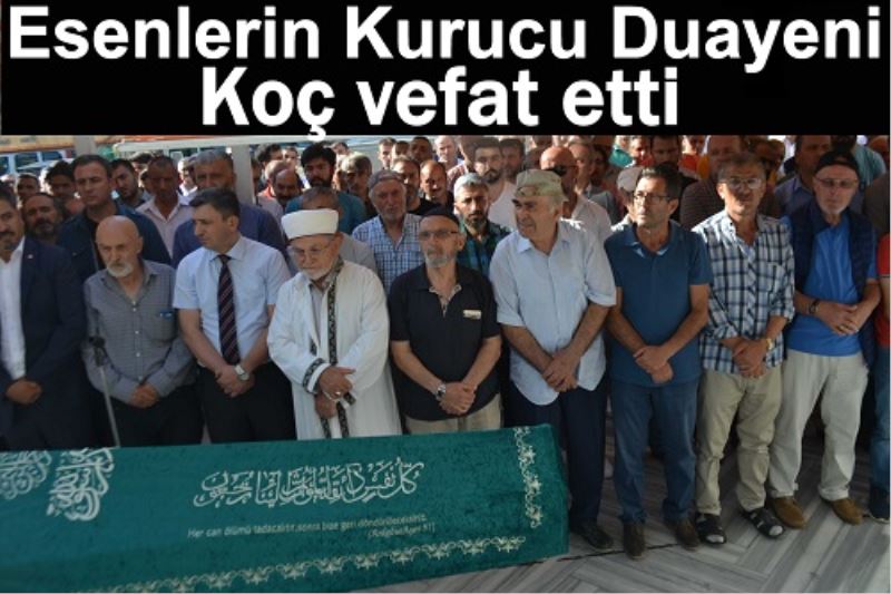 Esenlerin Kurucu Duayeni Koç vefat etti!