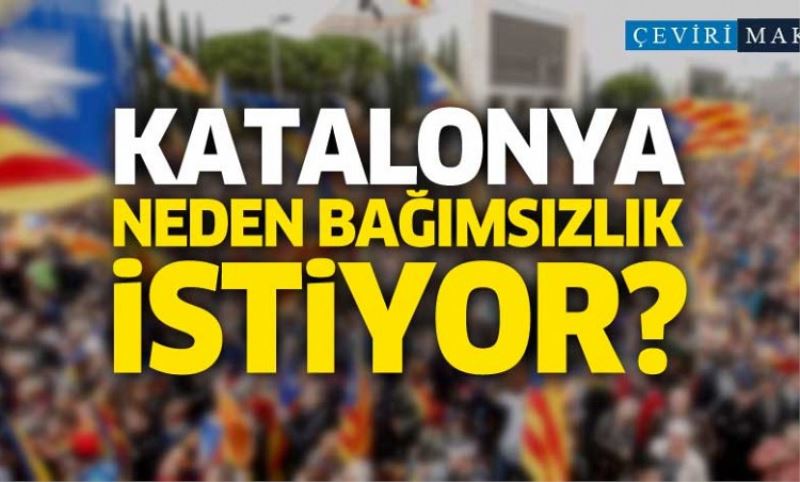 Katalonya neden bagimsiz olmak istiyor?