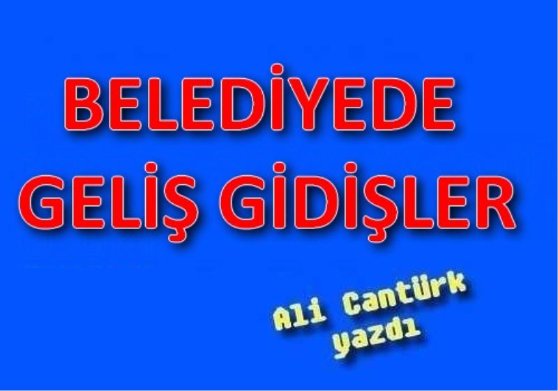 BELEDIYEDE GELIS GIDISLER
