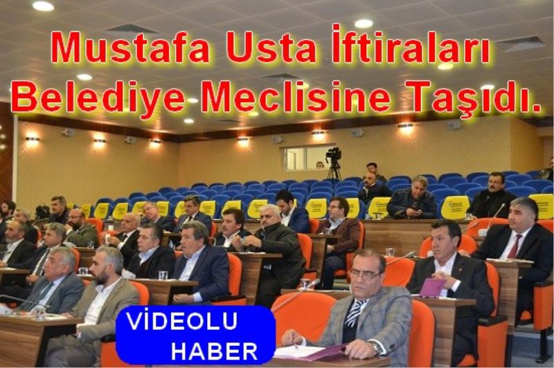Mustafa Usta Iftiralari Belediye Meclisine tasidi.