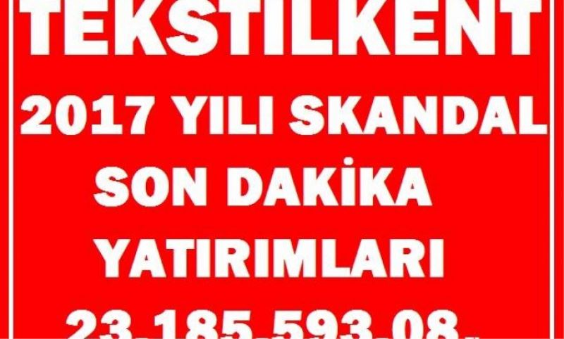 Özyurt ?Tekstilkent 2017 yatirimlari skandal?