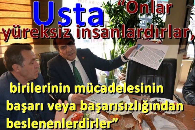 Usta ?Onlar yüreksiz insanlardirlar,