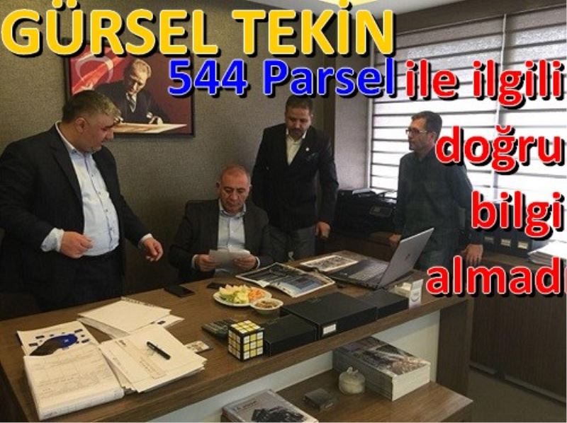 GÜRSEL TEKIN 544 Parsel ile ilgili dogru bilgi alamadi