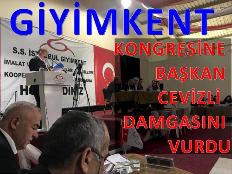 GIYIMKENT KONGRESINE BASKAN CEVIZLI  DAMGASINI VURDU