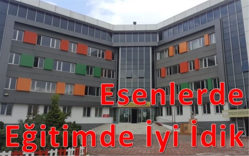Esenlerde Egitimde Iyi idik